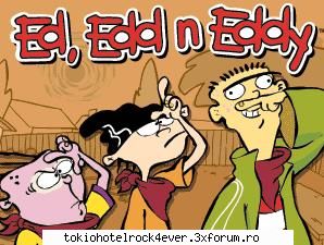 ed, edd `n` eddy banuiesc ati auzit cei sunt copii(cam reusesc unul mai tocilar, gandeste tot timpul