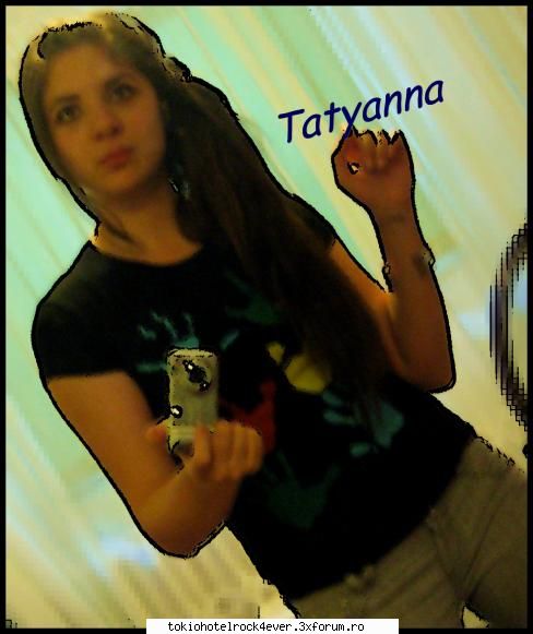 Tatyana !!! - Nu aveam nimic scris pe mana - *..::Me, myself & I::..*